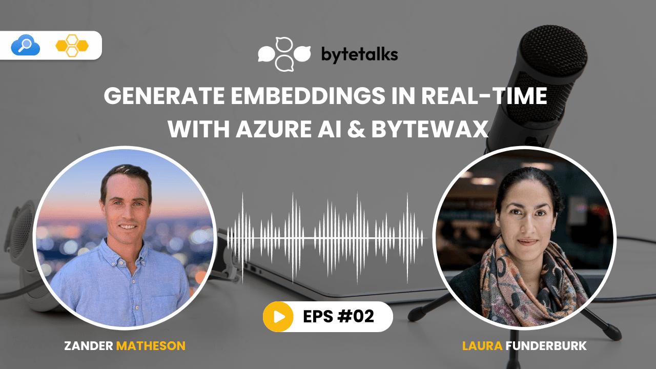 Bytetalks Ep. 2: Real-Time Embeddings with Azure AI & Bytewax